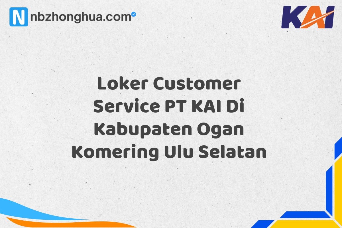 Loker Customer Service PT KAI Di Kabupaten Ogan Komering Ulu Selatan