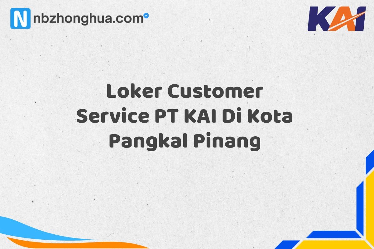 Loker Customer Service PT KAI Di Kota Pangkal Pinang
