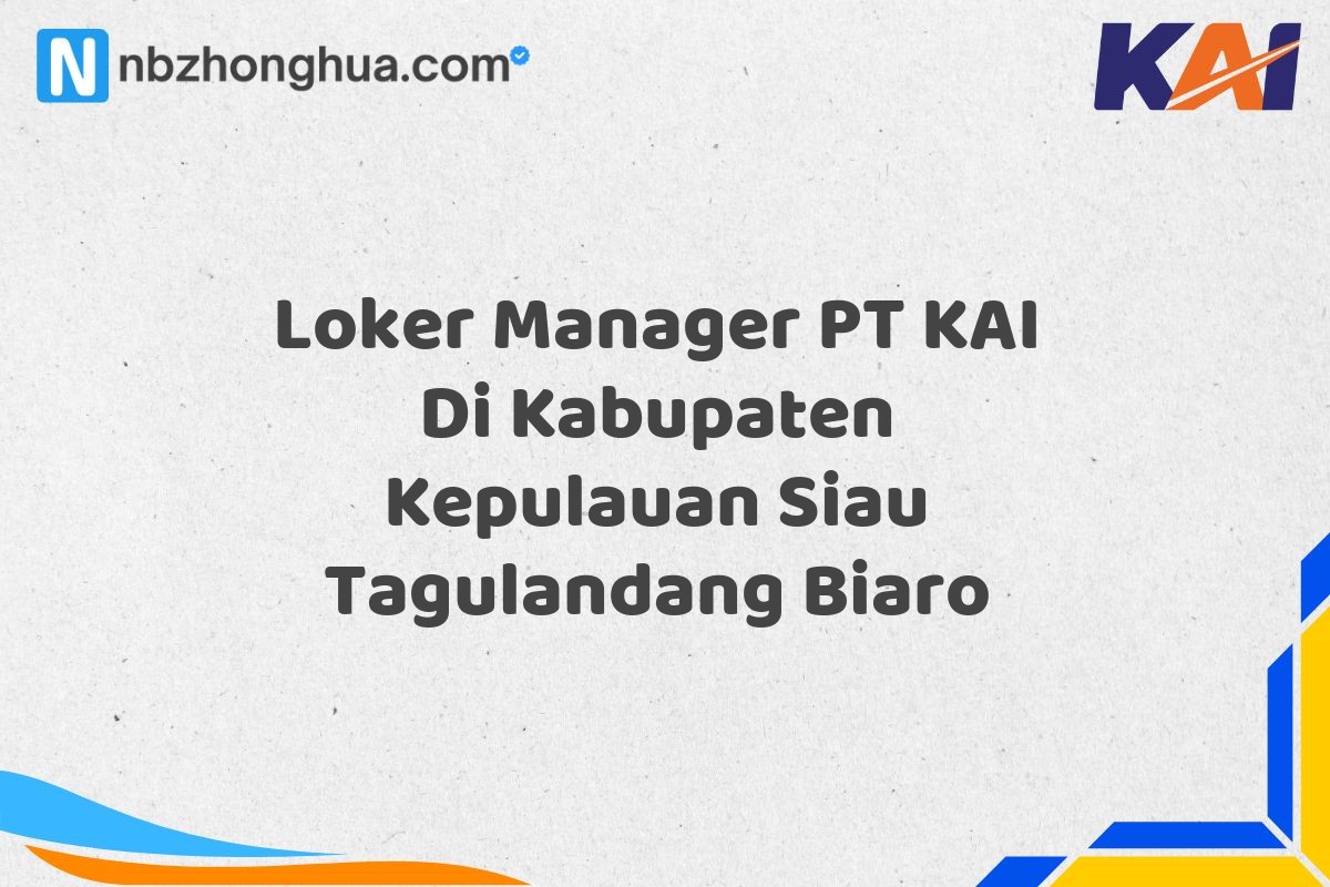 Loker Manager PT KAI Di Kabupaten Kepulauan Siau Tagulandang Biaro