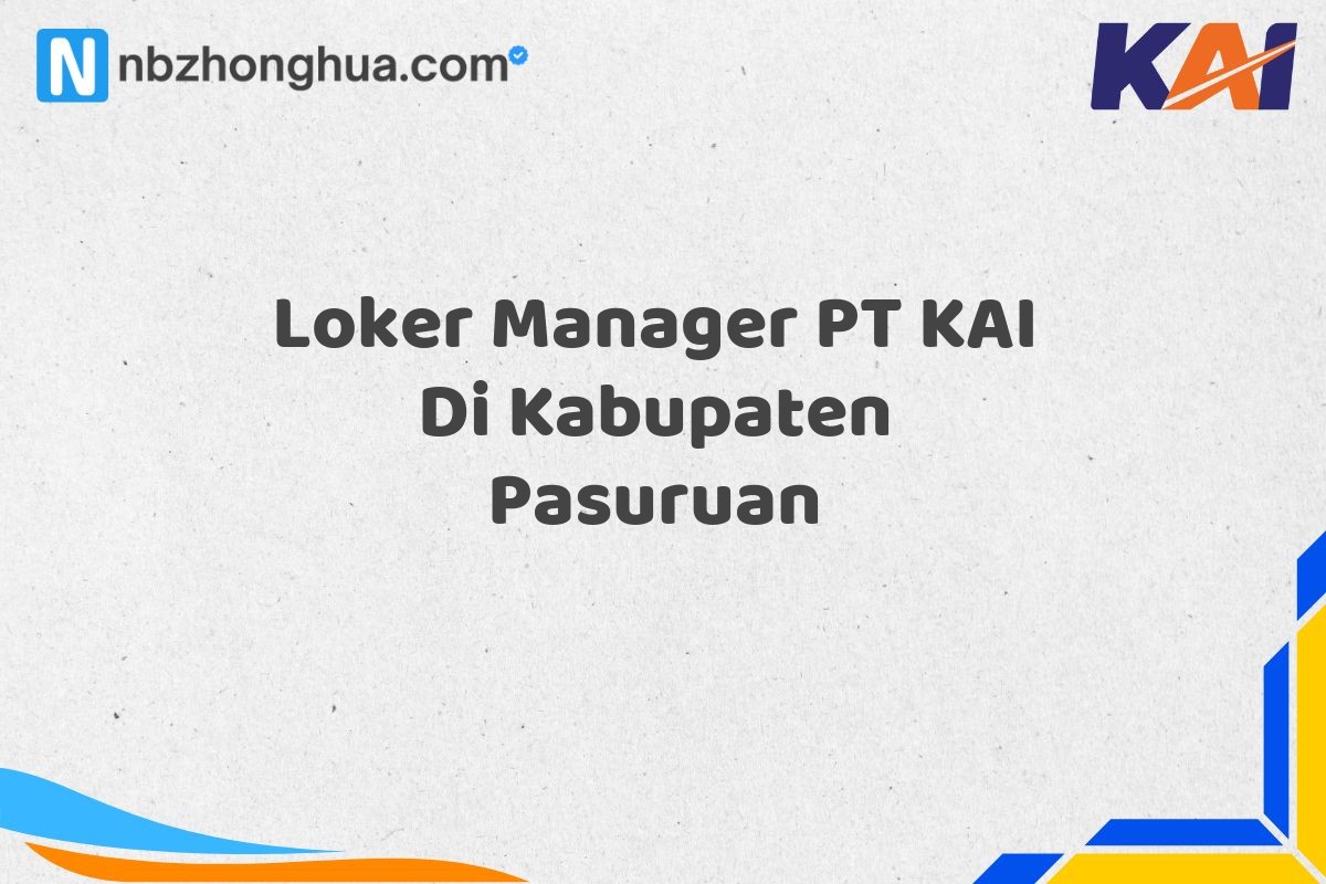 Loker Manager PT KAI Di Kabupaten Pasuruan
