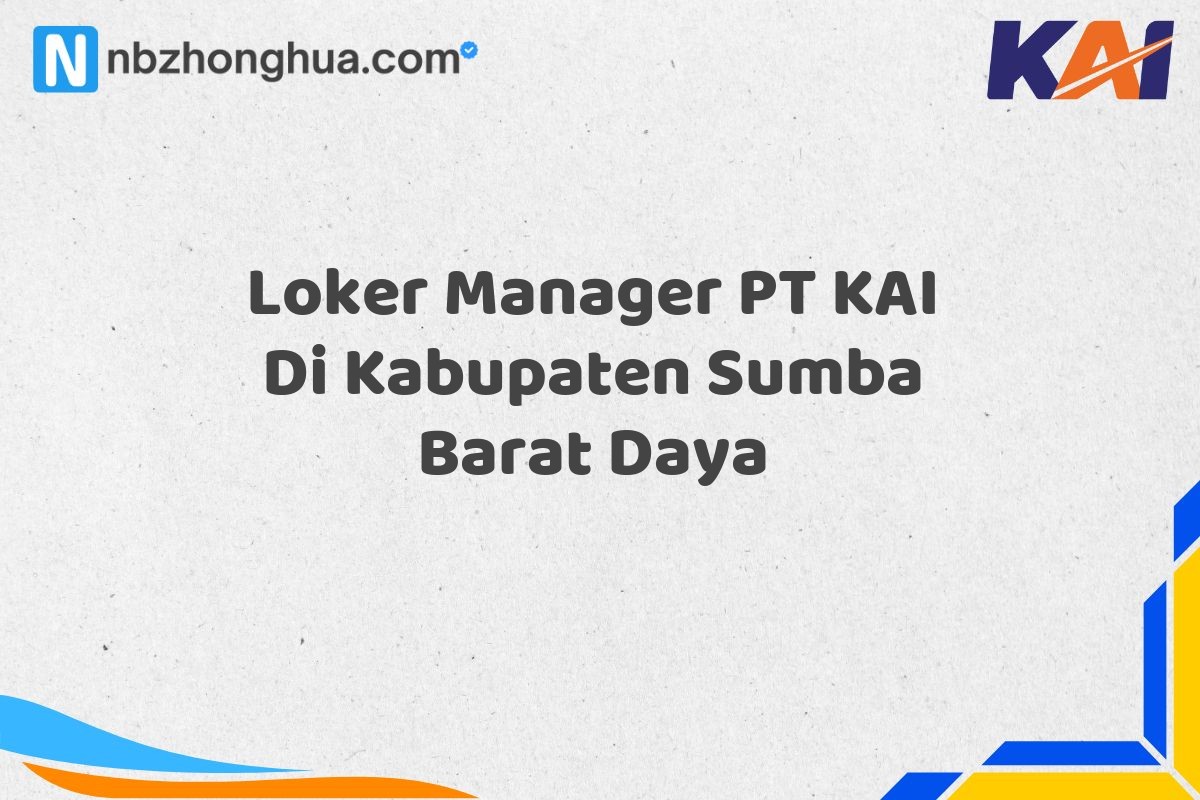 Loker Manager PT KAI Di Kabupaten Sumba Barat Daya
