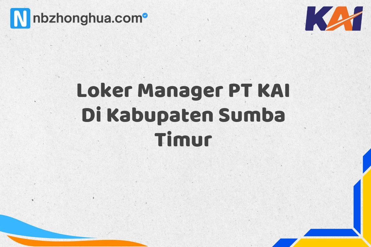 Loker Manager PT KAI Di Kabupaten Sumba Timur