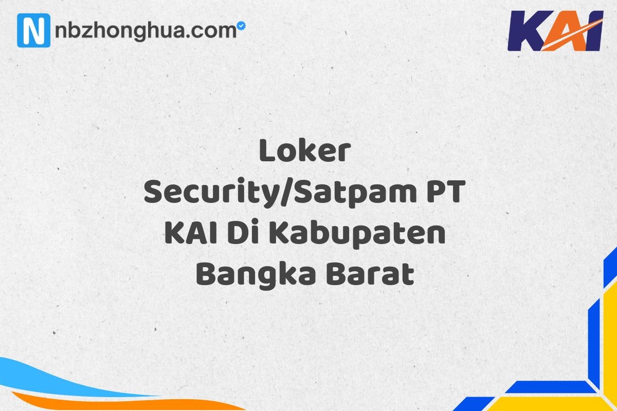 Loker Security/Satpam PT KAI Di Kabupaten Bangka Barat