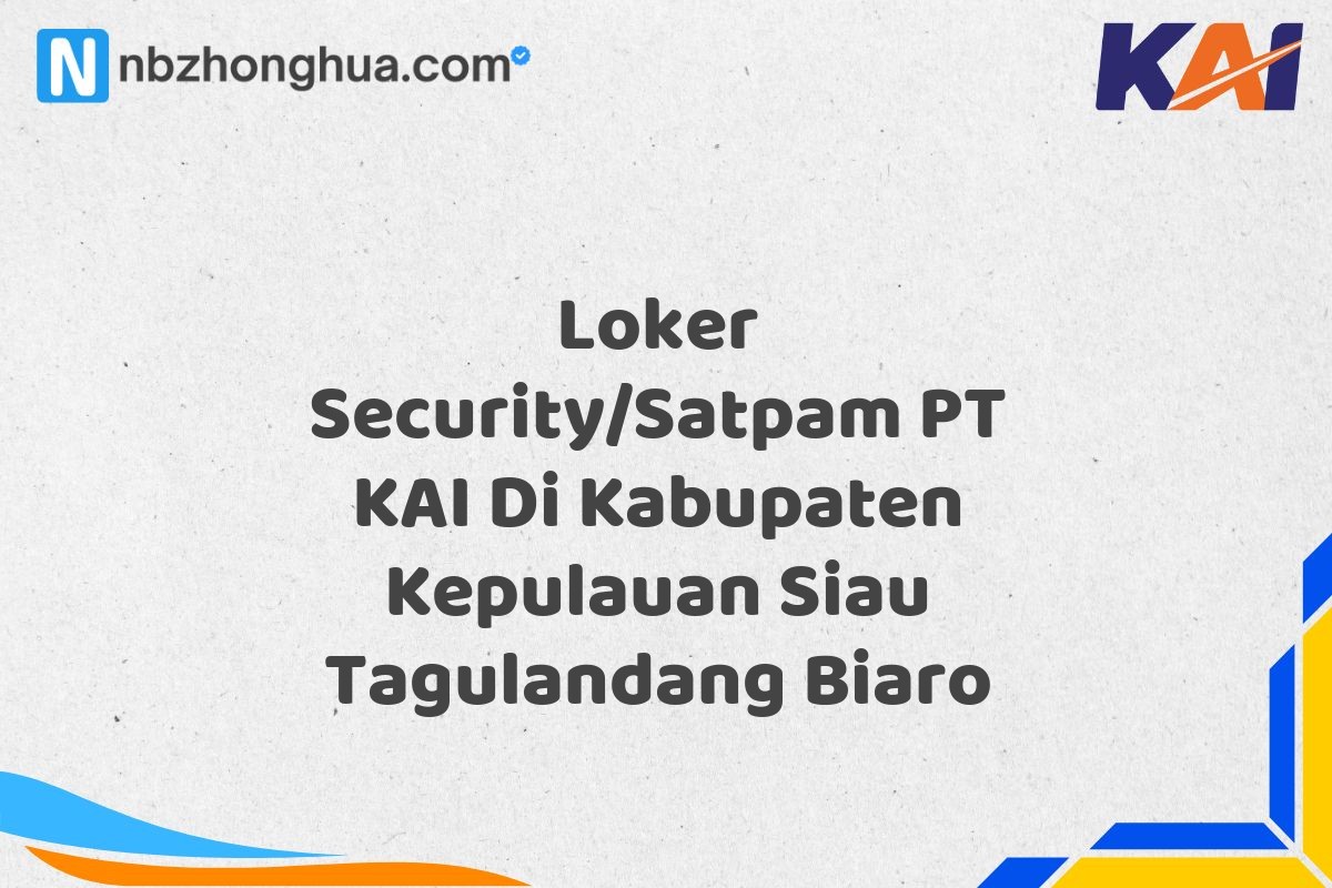 Loker Security/Satpam PT KAI Di Kabupaten Kepulauan Siau Tagulandang Biaro