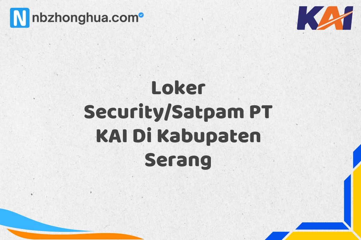 Loker Security/Satpam PT KAI Di Kabupaten Serang