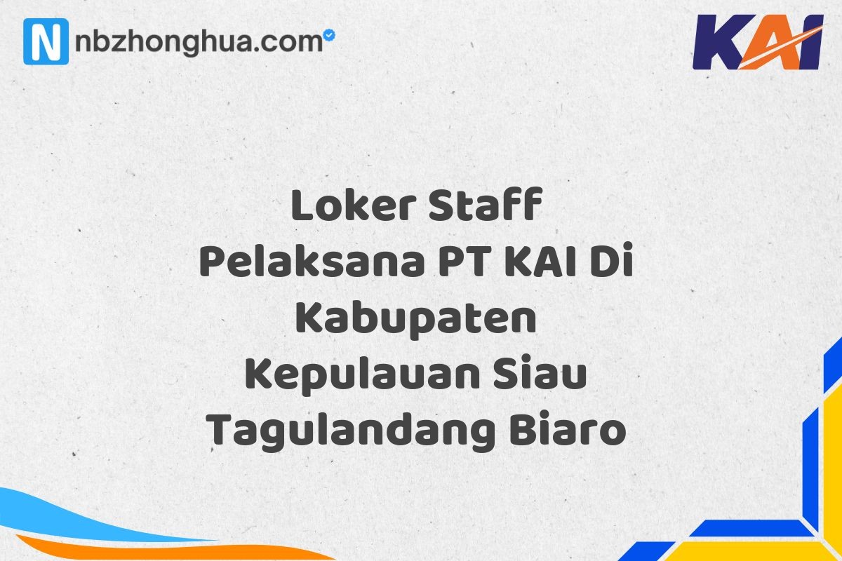 Loker Staff Pelaksana PT KAI Di Kabupaten Kepulauan Siau Tagulandang Biaro
