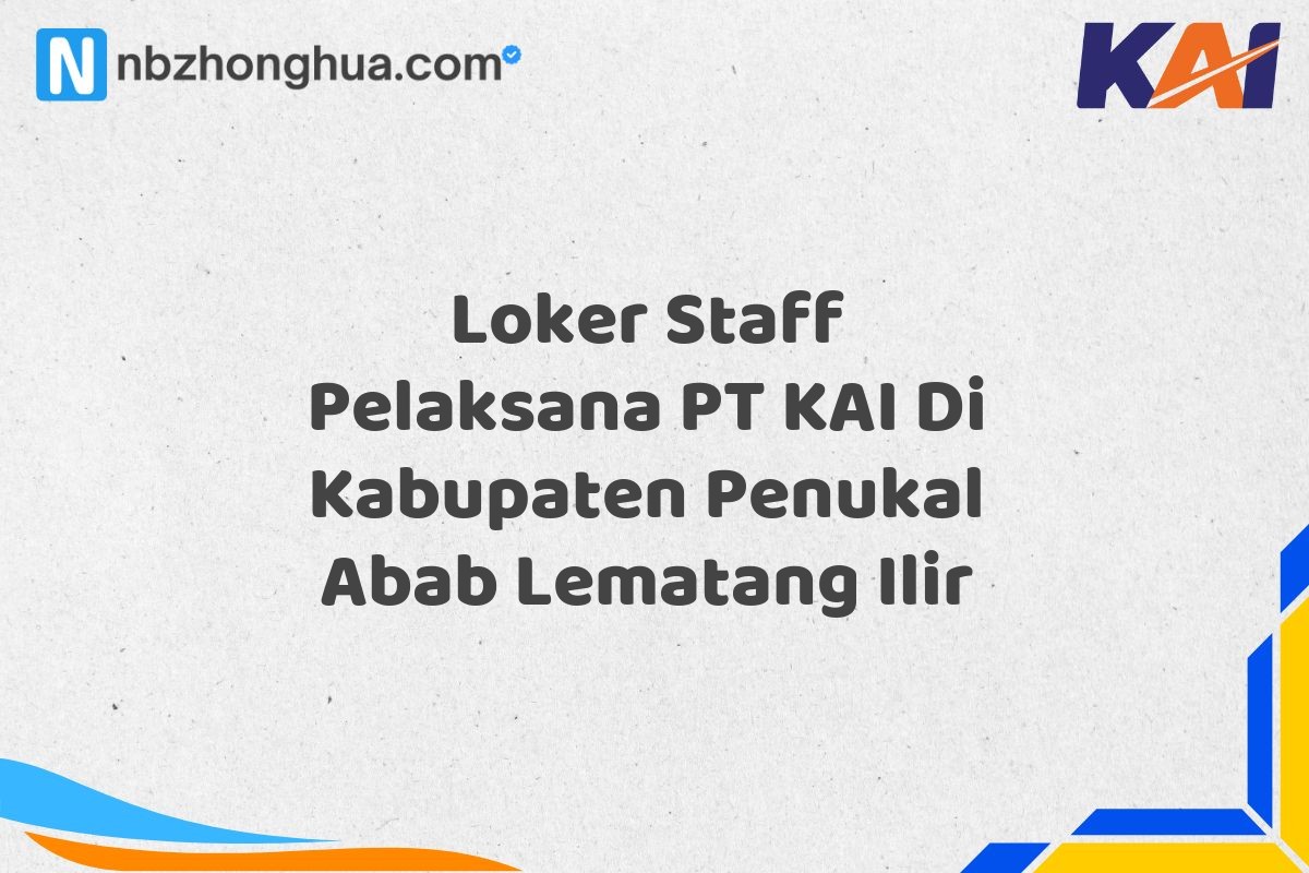 Loker Staff Pelaksana PT KAI Di Kabupaten Penukal Abab Lematang Ilir
