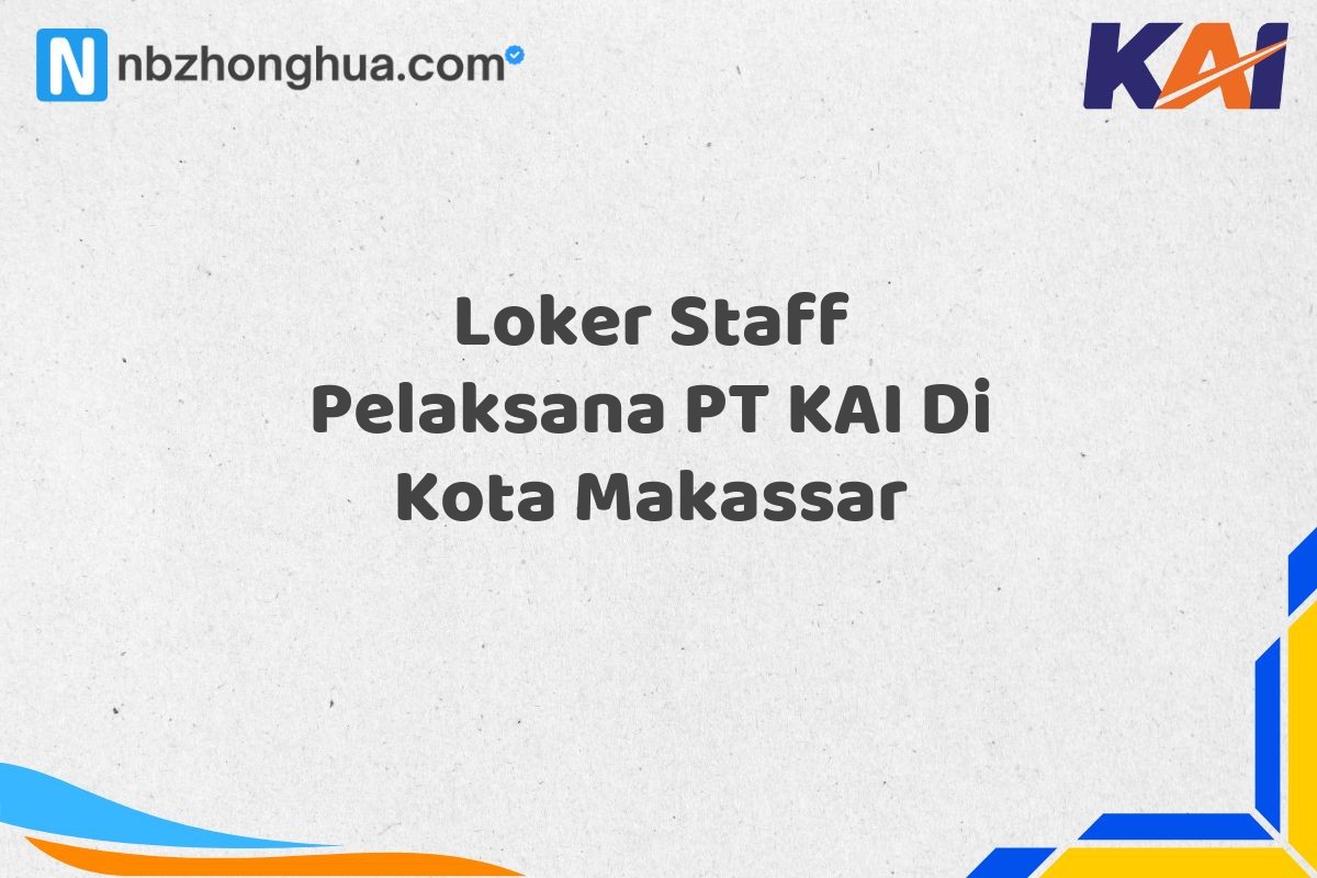 Loker Staff Pelaksana PT KAI Di Kota Makassar