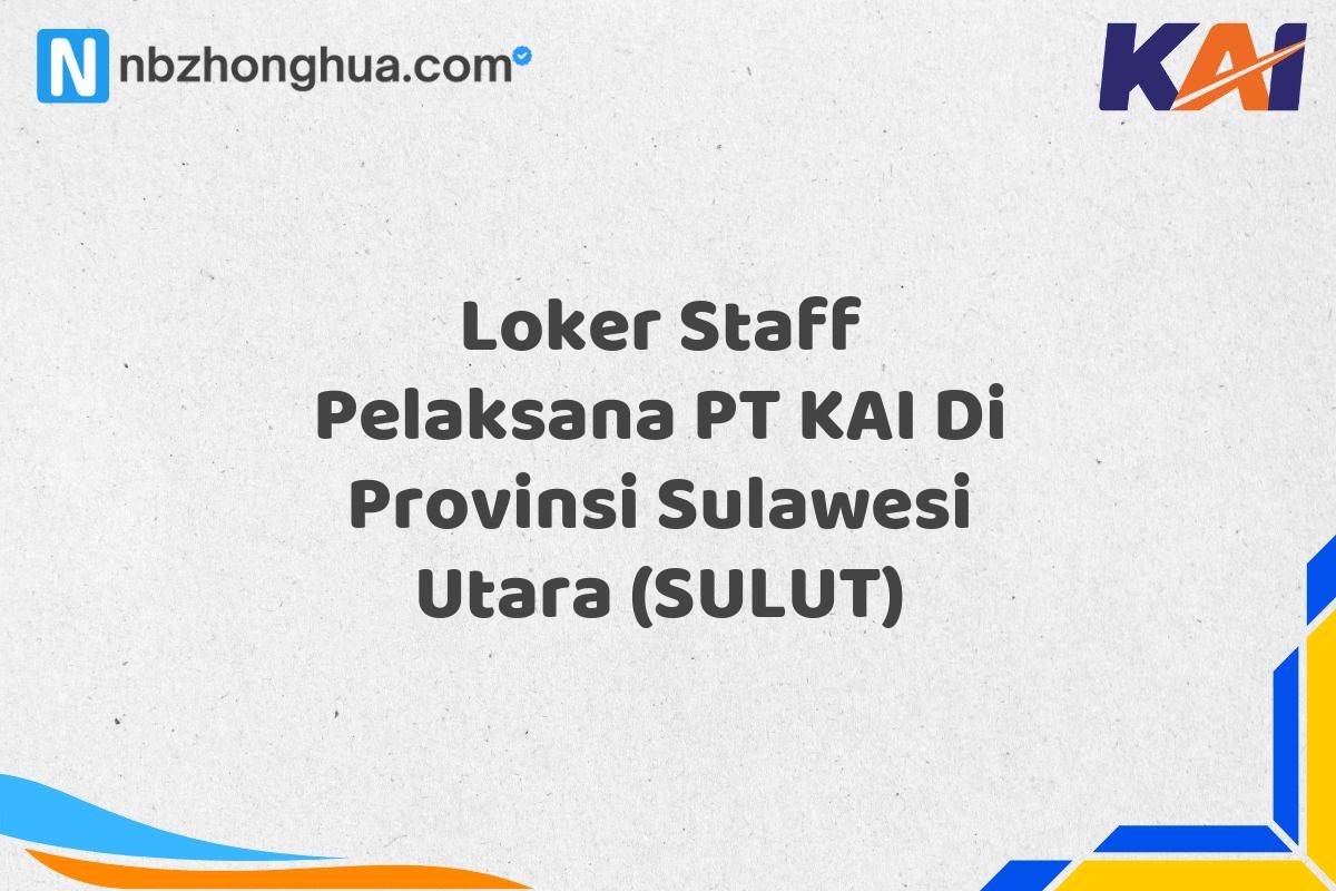 Loker Staff Pelaksana PT KAI Di Provinsi Sulawesi Utara (SULUT)