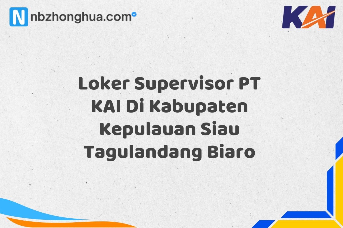 Loker Supervisor PT KAI Di Kabupaten Kepulauan Siau Tagulandang Biaro